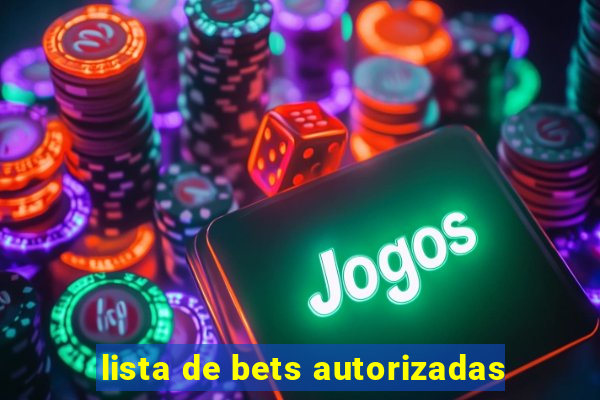 lista de bets autorizadas